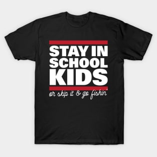 Stay In School In Kids Or Skip It & Go Fishin' T-Shirt